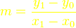 \color{yellow}m=\frac{y_1-y_0}{x_1-x_0}
