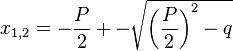 x_{1,2}=-\frac{P}{2}+-\sqrt{\left(\frac{P}{2}\right)^2-q}