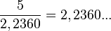 \frac{ 5 }{ 2,2360 } = 2,2360...