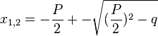x_{1,2}=-\frac{P}{2}+-\sqrt{(\frac{P}{2})^2-q}